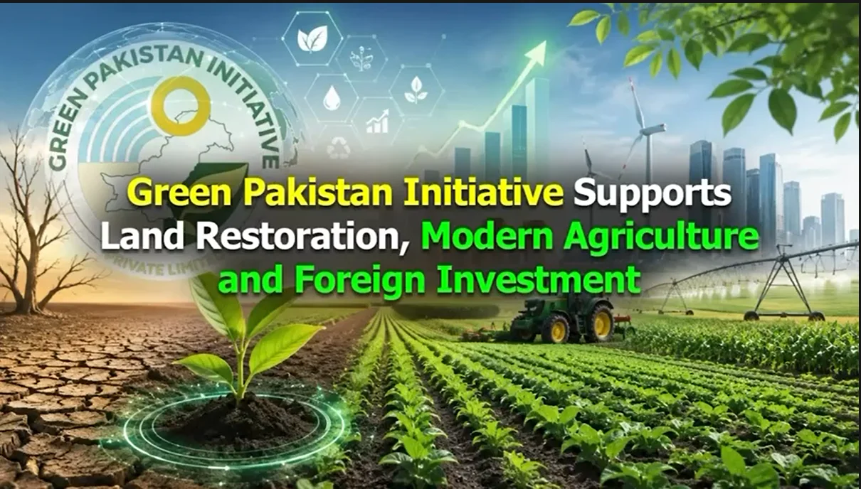 گرین پاکستان انیشی ایٹو: بنجر زمینوں کی بحالی کے لیے بڑی سرمایہ کاری